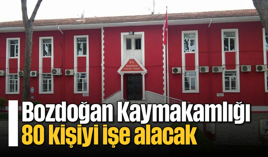 Bozdoğan Kaymakamlığı 80 kişiyi işe alacak