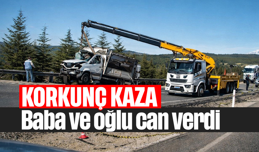 Acı kaza: Baba ve oğlu can verdi