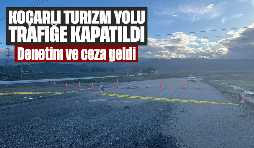 Koçarlı Turizm Yolu trafiğe kapatıldı: Denetim ve ceza geldi