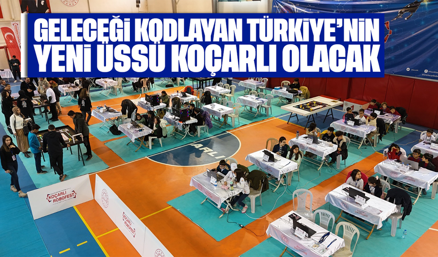 Geleceği kodlayan Türkiye’nin yeni üssü Koçarlı olacak