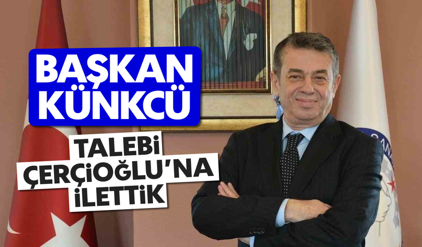 Başkan Künkçü; 'Talebi Çerçioğlu'na ilettik'