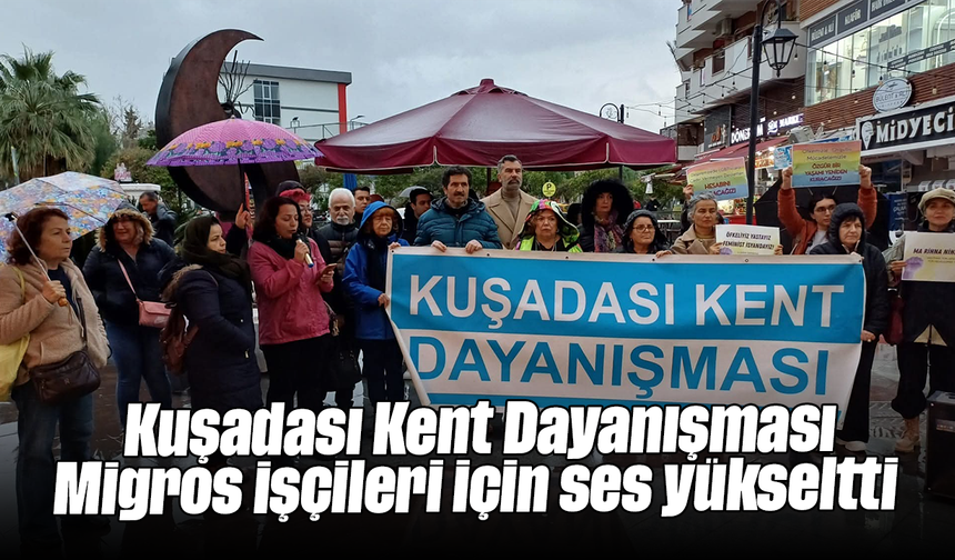 Kuşadası Kent Dayanışması Migros işçileri için ses yükseltti