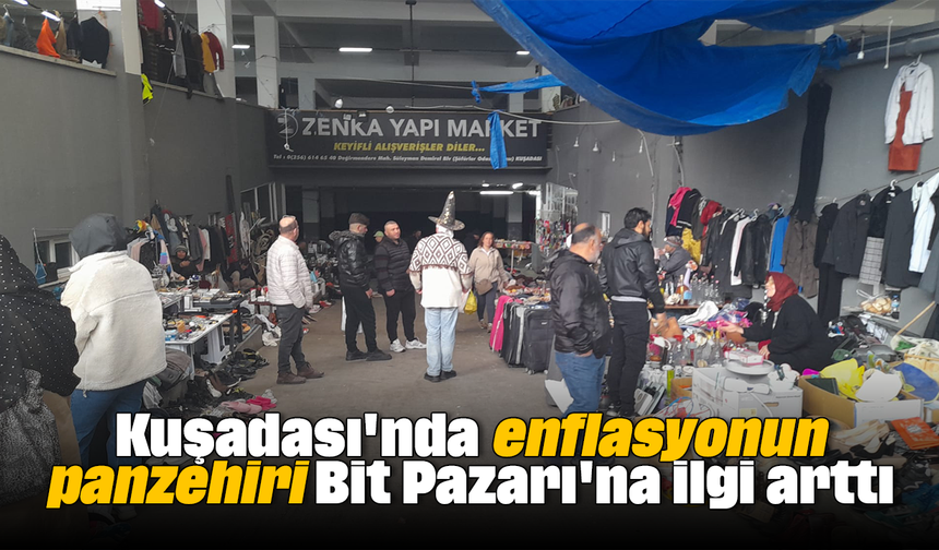 Kuşadası'nda enflasyonun panzehiri Bit Pazarı'na ilgi arttı