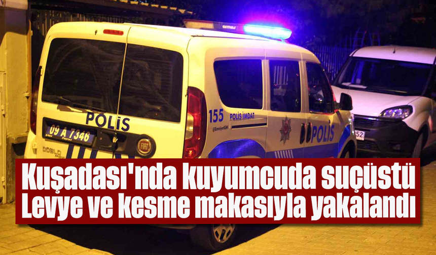 Kuşadası'nda kuyumcuda suçüstü: Levye ve kesme makasıyla yakalandı