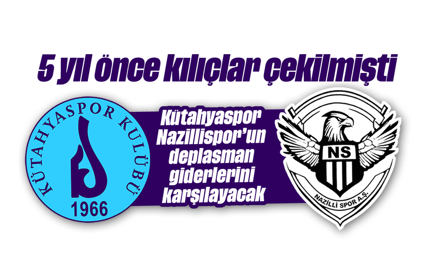 Kütahyaspor, Nazillispor’un deplasman giderlerini karşılayacak