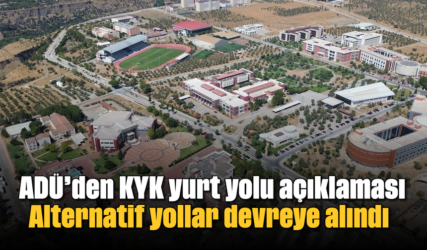 ADÜ’den KYK yurt yolu açıklaması: Alternatif yollar devreye alındı