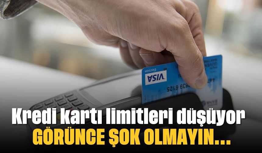 Kredi kartı limitleri düşüyor: Görünce şok olmayın...