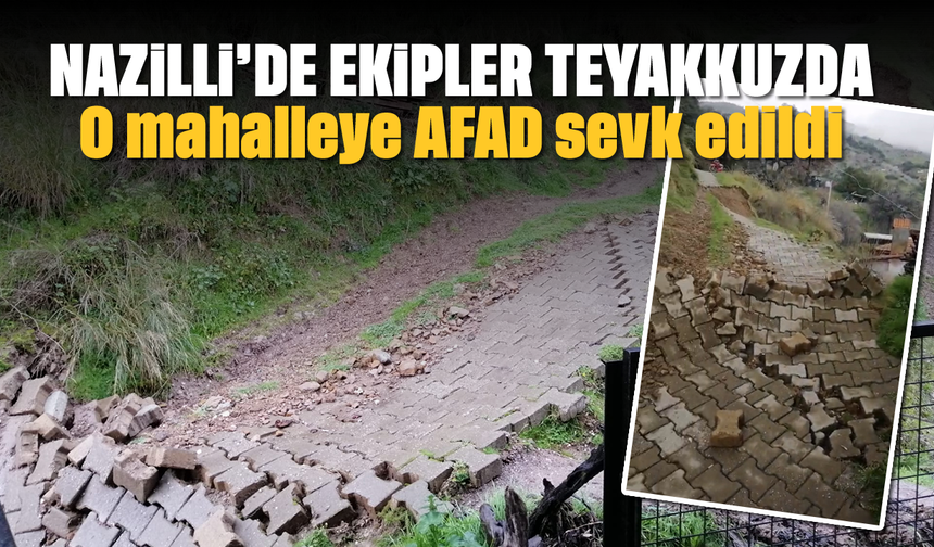 Nazilli’de ekipler teyakkuzda: O mahalleye AFAD sevk edildi