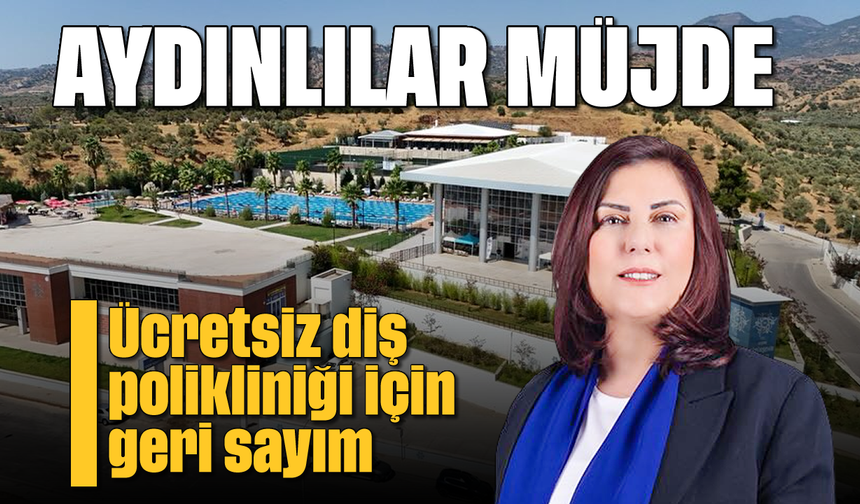 Aydınlılar müjde: Ücretsiz diş polikliniği için geri sayım