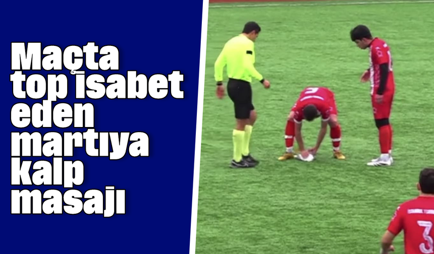 Maçta top isabet eden martıya kalp masajı