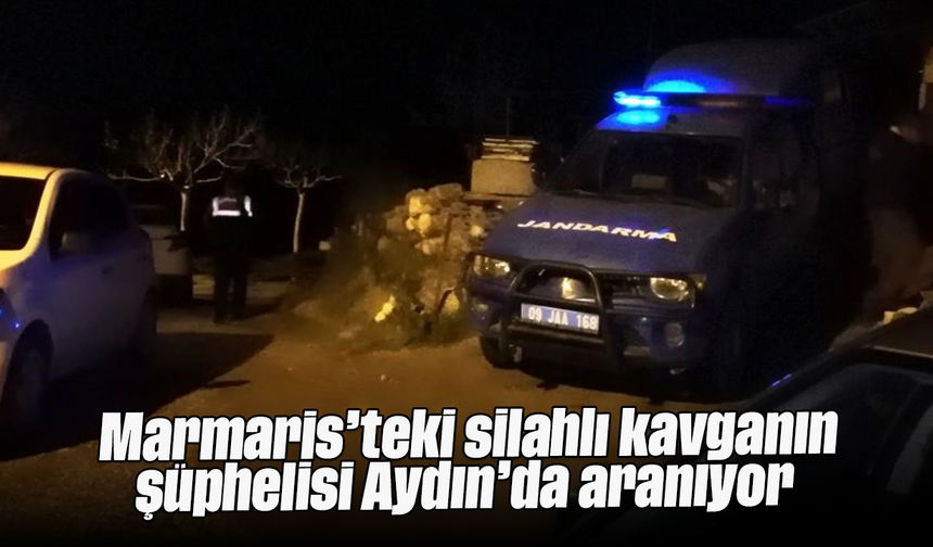 Marmaris’teki silahlı kavganın şüphelisi Aydın’da aranıyor