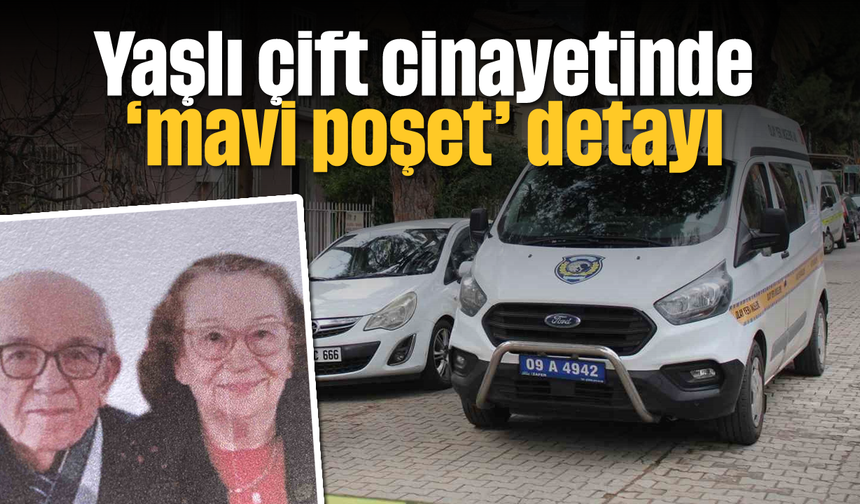 Yaşlı çift cinayetinde ‘mavi poşet’ detayı: Katil böyle ele verdi