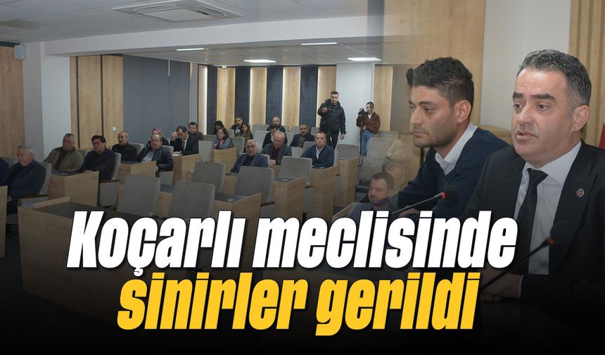 Koçarlı meclisinde sinirler gerildi