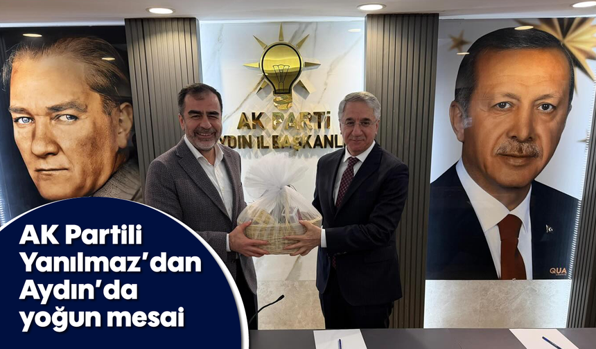 AK Partili Yanılmaz’dan Aydın’da yoğun mesai
