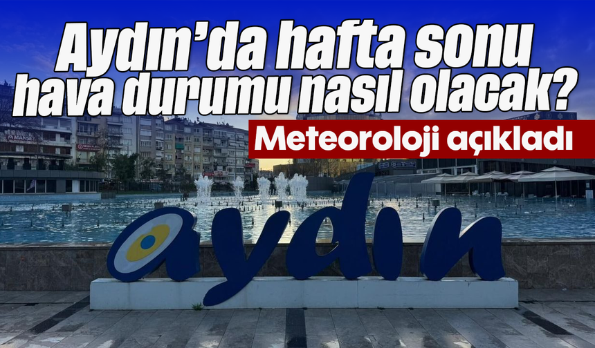 Aydın’da hafta sonu hava durumu nasıl olacak?