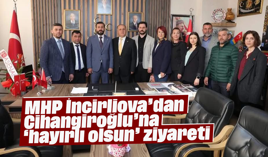 MHP İncirliova’dan Cihangiroğlu’na ‘hayırlı olsun’ ziyareti