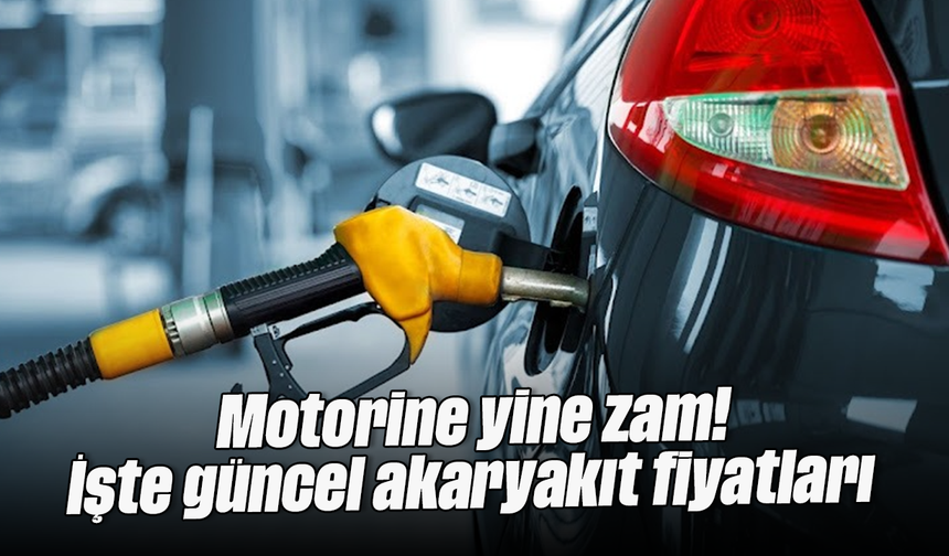 Motorine yine zam! İşte güncel akaryakıt fiyatları