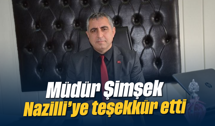 Müdür Şimşek, Nazilli’ye teşekkür etti