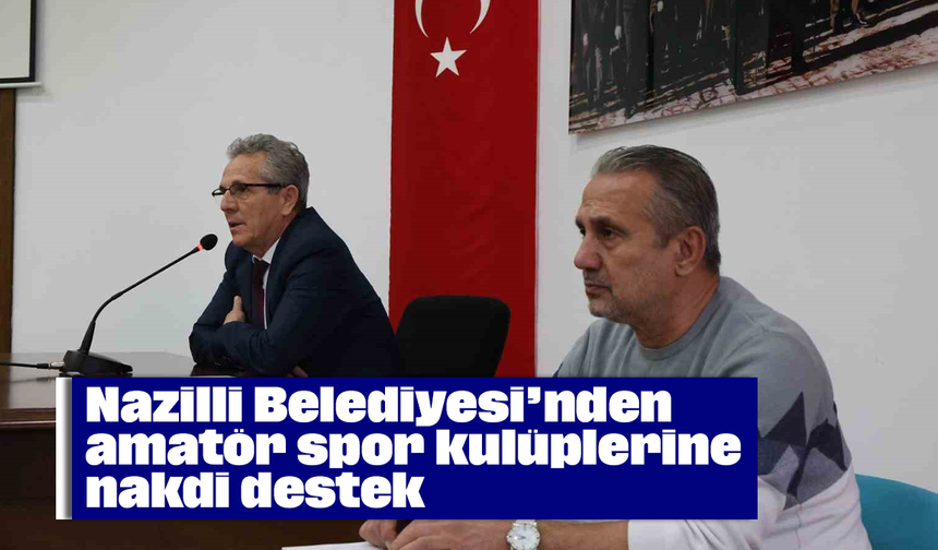 Nazilli Belediyesi’nden amatör spor kulüplerine nakdi destek