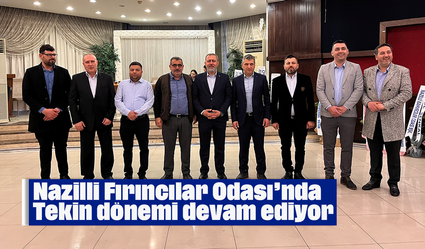 Nazilli Fırıncılar Odası’nda Tekin dönemi devam ediyor
