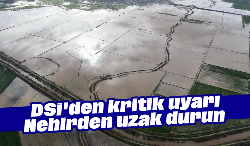 DSİ'den kritik uyarı: "Nehirden uzak durun"