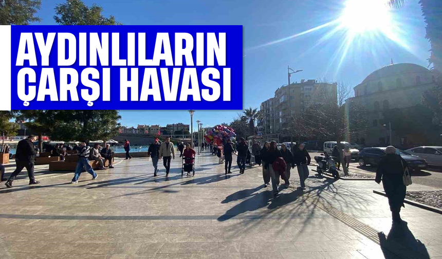 Aydın'da güneşi gören kendini çarşıya attı