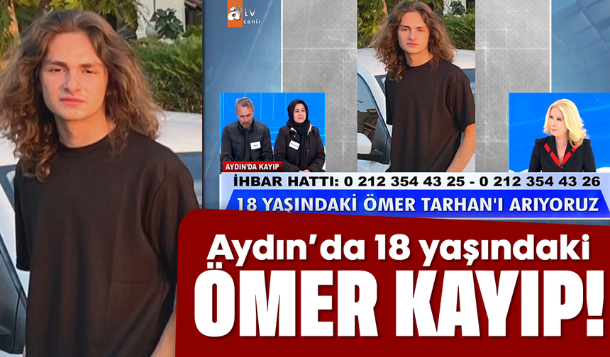 Aydın'da 18 yaşındaki Ömer kayıp!