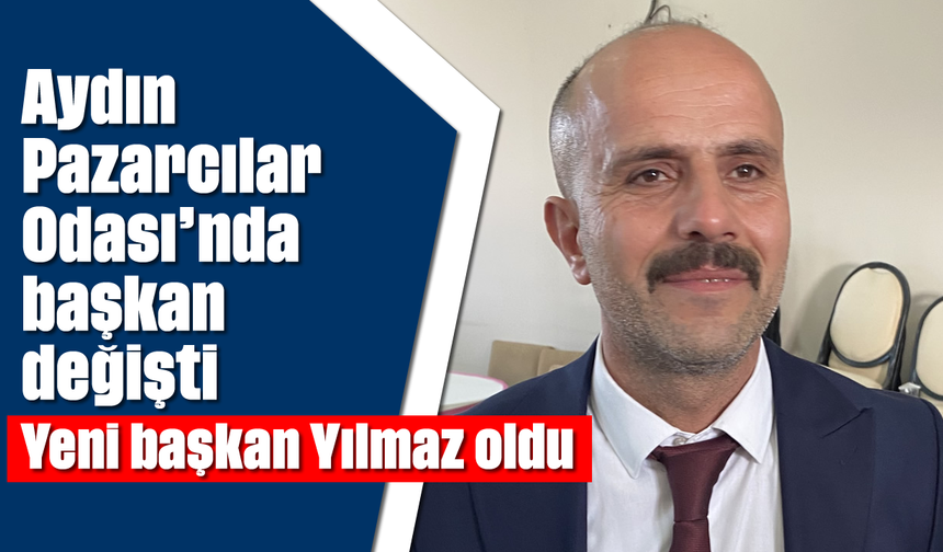Aydın Pazarcılar Odası’nda başkan değişti