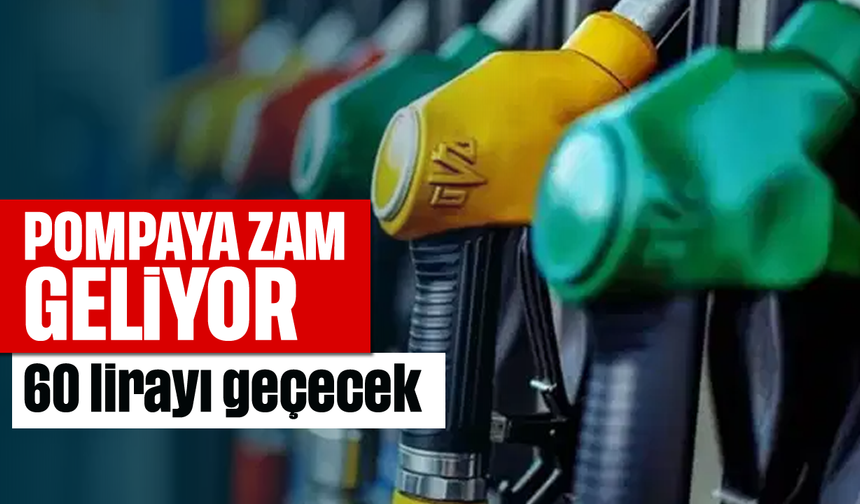 Pompaya zam geliyor: 60 lirayı geçecek