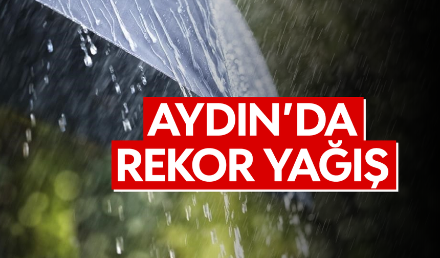 Aydın'da rekor yağış