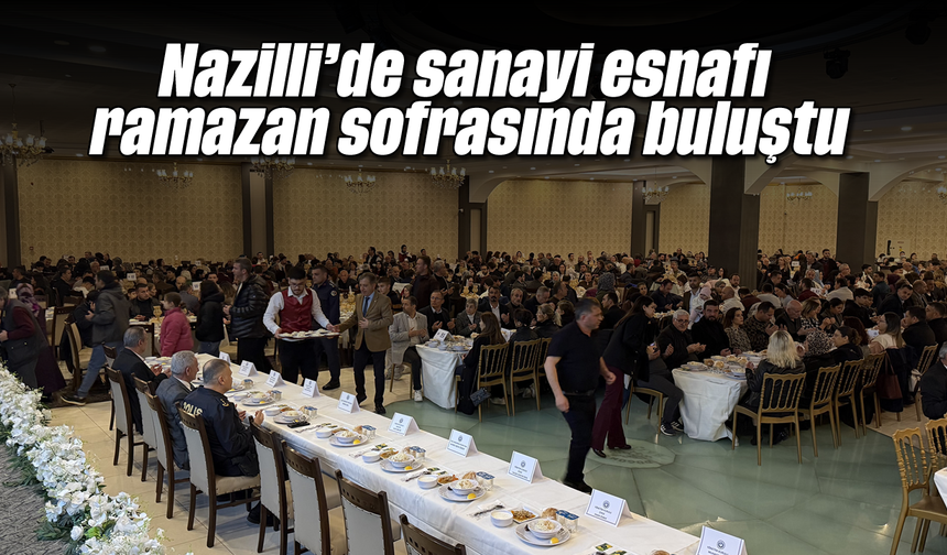 Nazilli’de sanayi esnafı ramazan sofrasında buluştu
