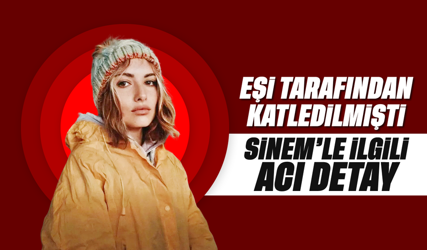 Eşi tarafından katledilen Sinem'le ilgili acı detay