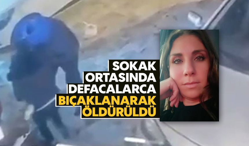 Sokak ortasında defalarca bıçaklanarak öldürüldü