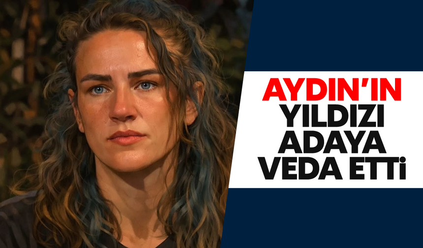 Aydın’ın yıldızı Survivor’a veda etti