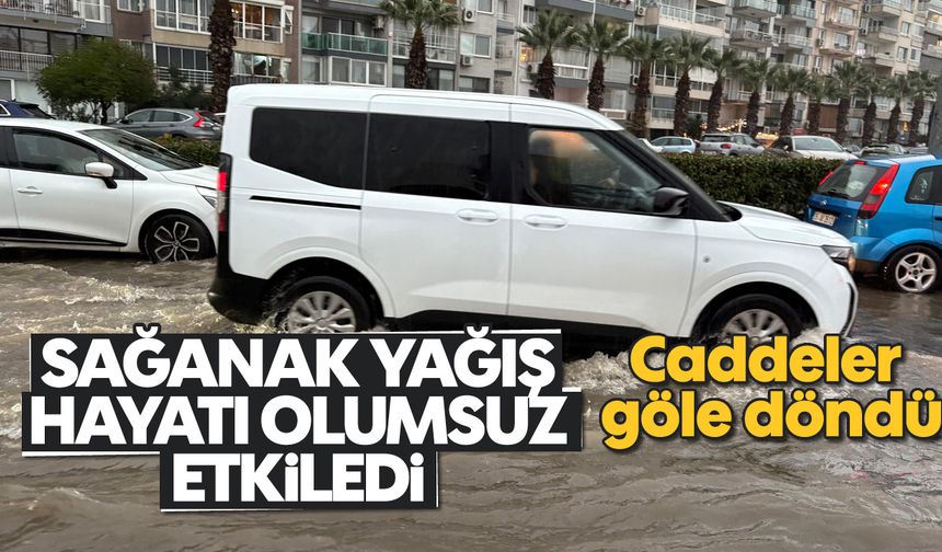 Sağanak yağış hayatı olumsuz etkiledi: Caddeler göle döndü