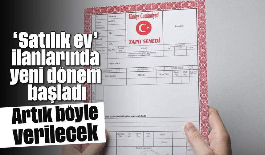 'Satılık ev' ilanlarında yeni dönem başladı: Artık böyle verilecek