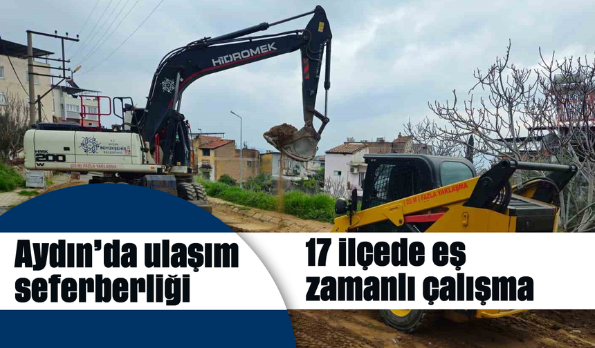 Aydın’da ulaşım seferberliği: 17 ilçede eş zamanlı çalışma