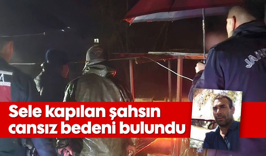 Sele kapılan şahsın cansız bedeni bulundu