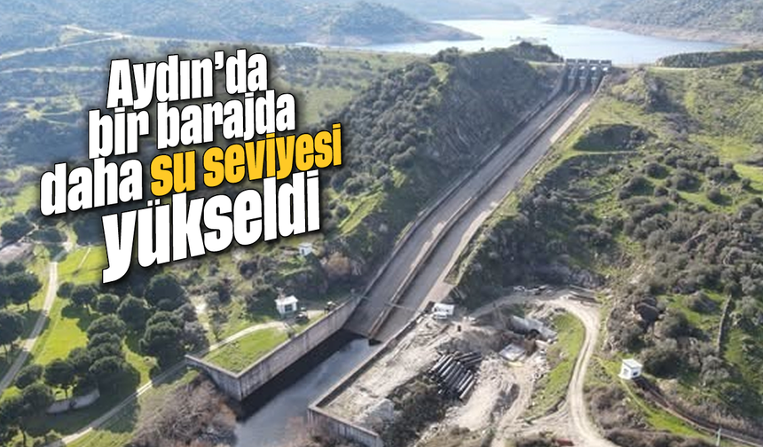Aydın'da bir barajda daha su seviyesi yükseldi