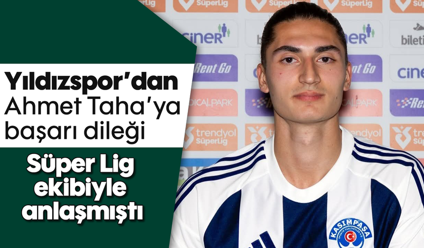 Yıldızspor'dan Ahmet Taha'ya başarı dileği: Süper Lig ekibiyle anlaşmıştı