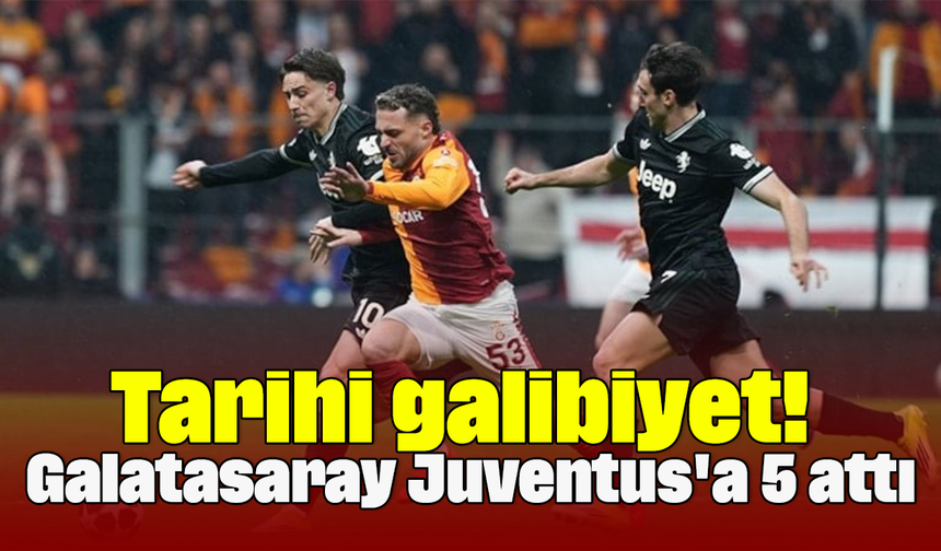 Tarihi galibiyet! Galatasaray, Juventus'a 5 attı
