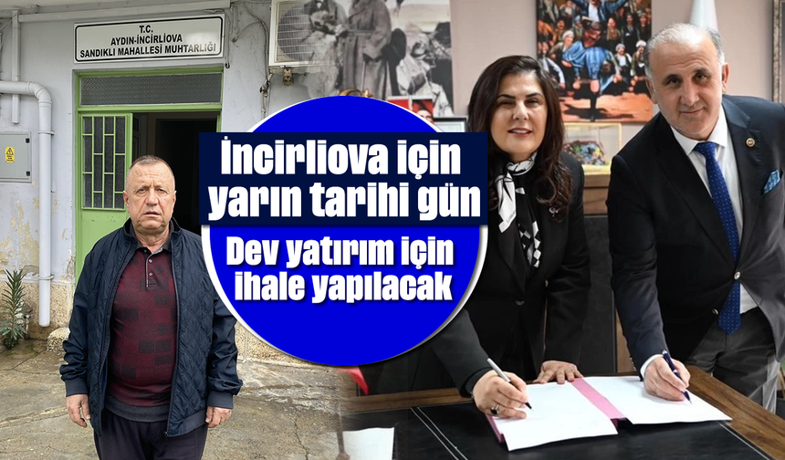 İncirliova için yarın tarihi gün: Dev yatırım için ihale yapılacak