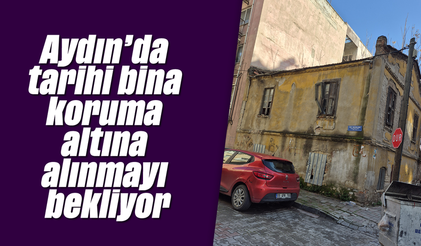 Aydın'da tarihi bina koruma altına alınmayı bekliyor