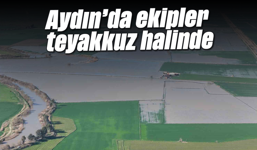 Aydın'da ekipler teyakkuz halinde