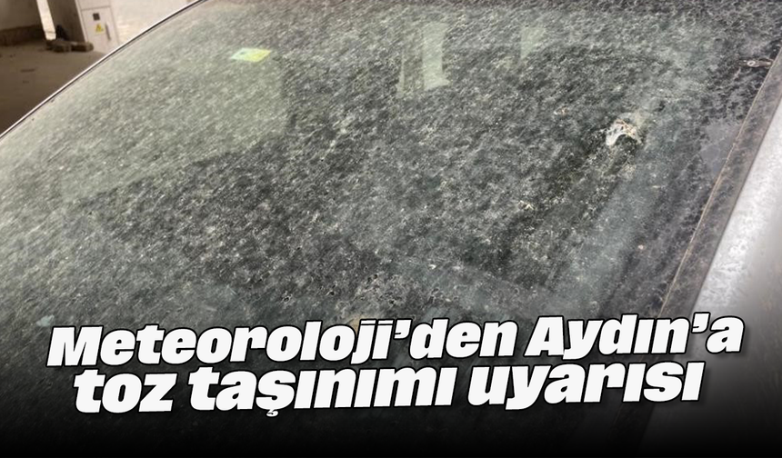 Meteoroloji’den Aydın’a toz taşınımı uyarısı