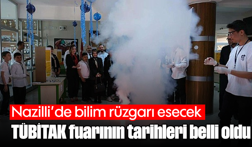 Nazilli’de bilim rüzgarı esecek: TÜBİTAK fuarının tarihleri belli oldu