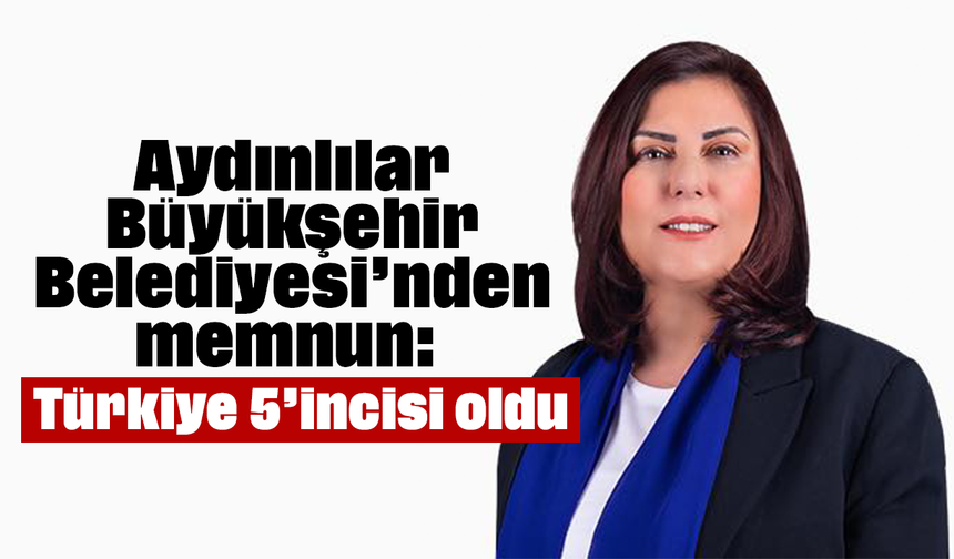 Aydınlılar, Büyükşehir Belediyesi’nden memnun: Türkiye 5’incisi oldu