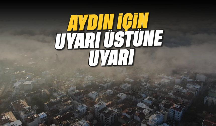 Aydın için uyarı üstüne uyarı