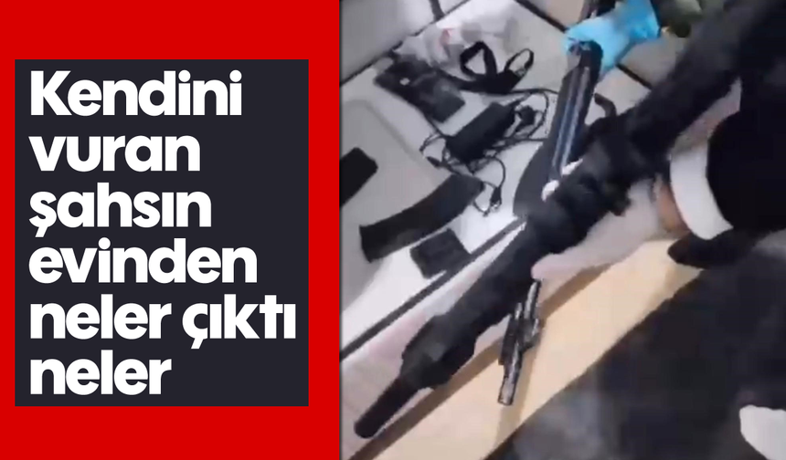 Kendini vuran şahsın evinden neler çıktı neler