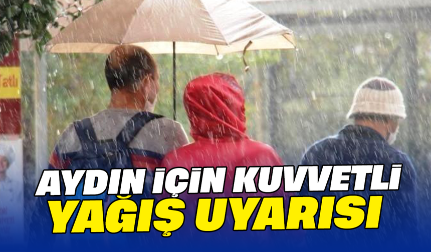 Aydın için kuvvetli yağış uyarısı